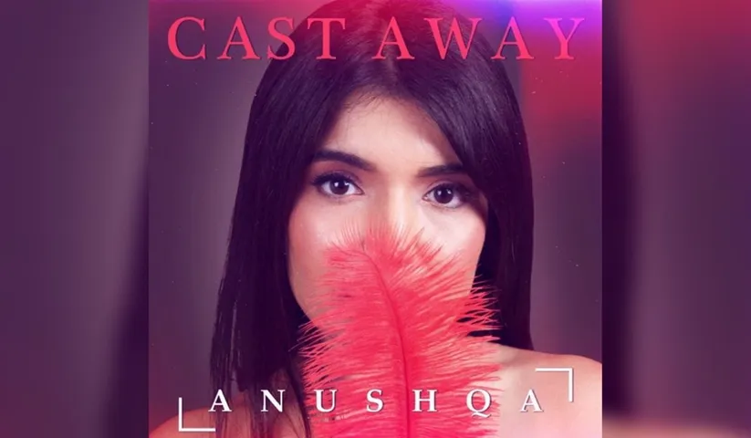 Universal Music India releases an upbeat song ‘Cast Away’ by Anushqa