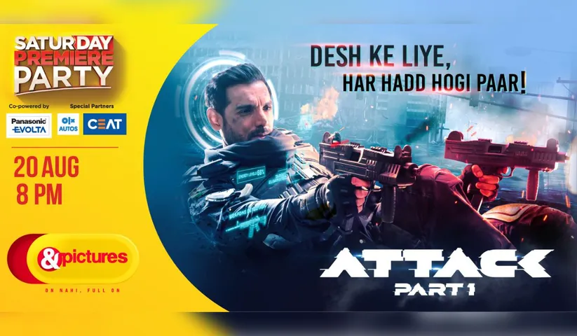 Ab Desh ke liye, har hadd hogi paar with the &pictures premiere of Attack on 20th August at 8pm