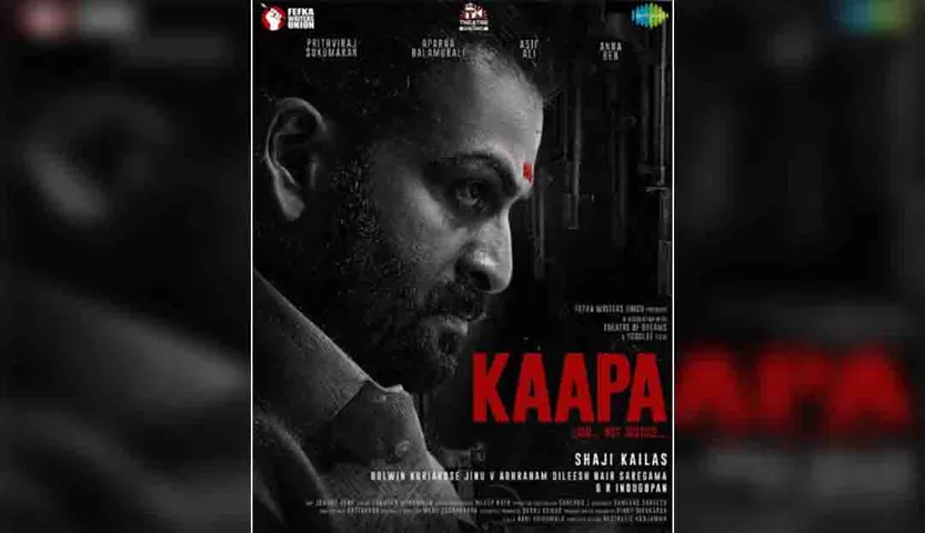"Kaapa has a very strong story and that is the key to making good cinema today," says Prithviraaj Sukumaran