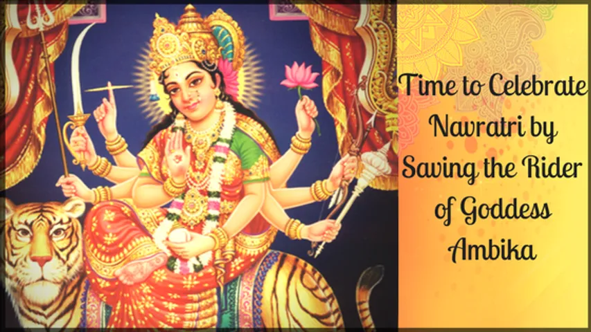 Time to Celebrate Navratri by Saving the Rider of Goddess Ambika