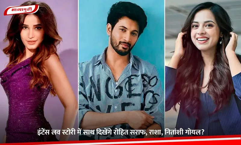 Rohit Saraf To Romance Rasha Thadani Nitanshi Goel