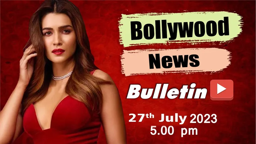 Bollywood News | 27th July 2023 