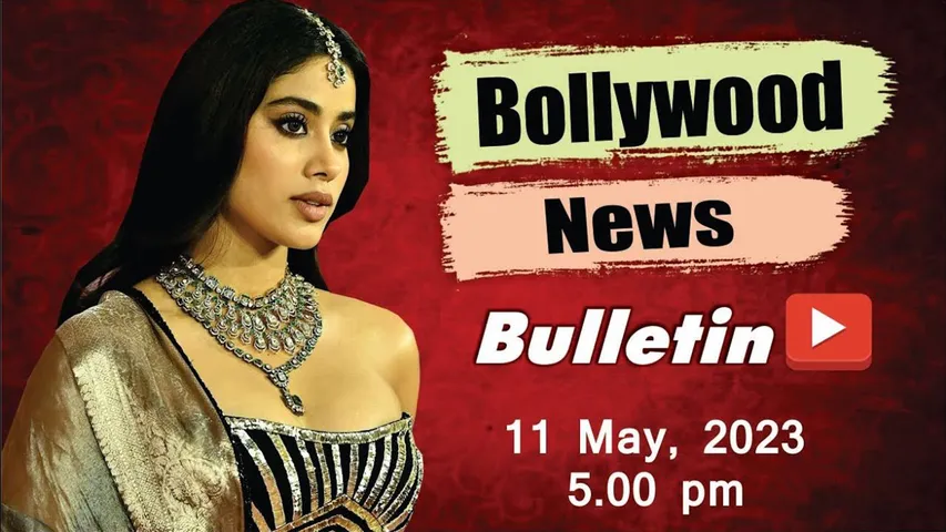 Bollywood News  11th May 2023