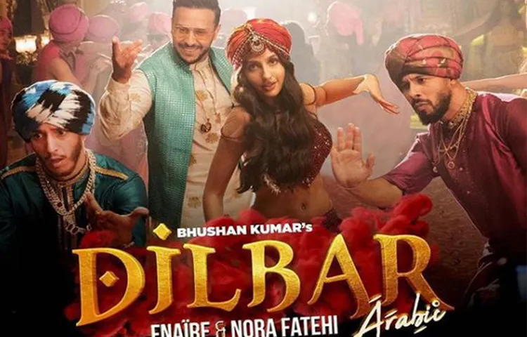 सूपरहिट सॉन्ग दिलबर दिलबर' का अरबी वर्जन हुआ रिलीज, नोरा फतेही का सेक्सी बेली डांस