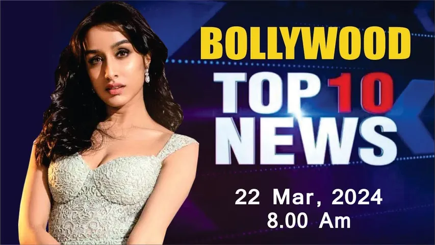 Top 10 Bollywood News | 22nd Mar 2024 | Shraddha Kapoor | Vidya Balan | Kriti Kharbanda | 8 AM