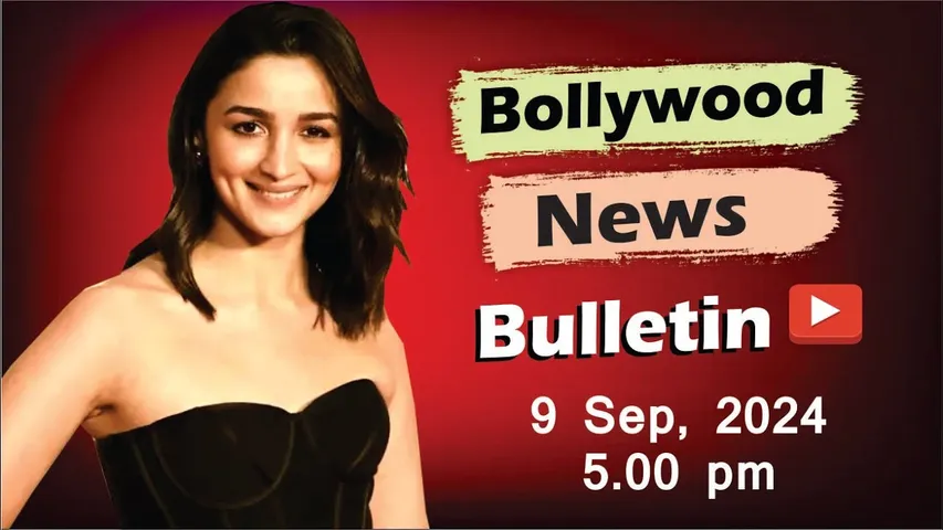 Bollywood Latest News | Alia Bhatt |  9th Sep 2024 | 5 Pm