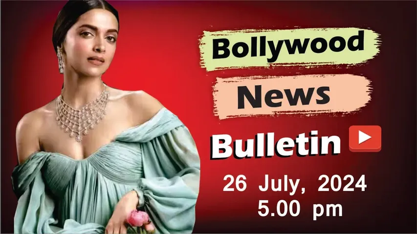 Bollywood Latest News- 26th July 2024 | 5 Pm