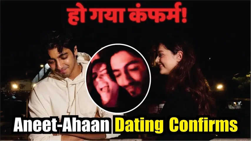 Ahaan Panday Aneet Padda Relationship Confirms | Aneet Ahaan Dating Confirm | Ahaan Panday |Saiyaara