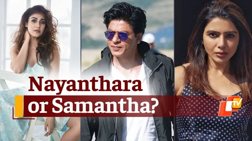 Nayanthara, Samantha Ruth Prabhu, Shah Rukh Khan