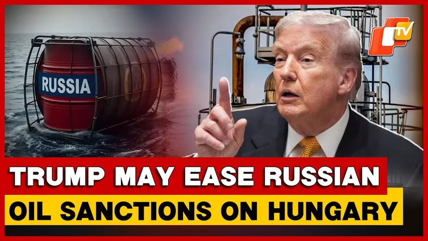 Trump Considers Sanctions Relief For Hungary On Russian Oil, Warns Moscow Weakening