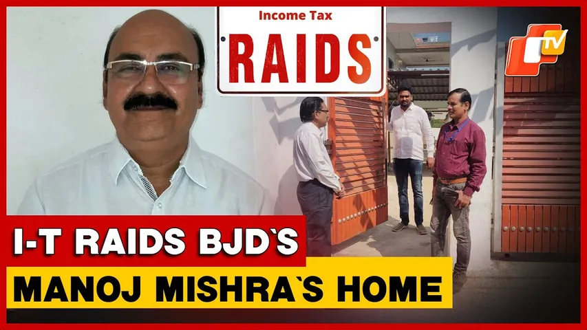 Income Tax Dept Raids BJD Leader Manoj Mishra’s Residence In Nuapada