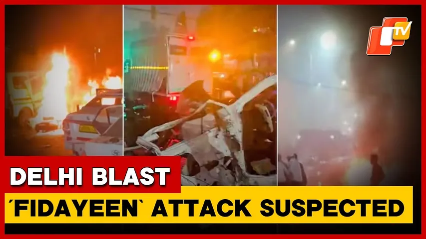 Delhi Blast Linked To ‘Fidayeen’ Attack, Delhi Police Probe Terror Angle