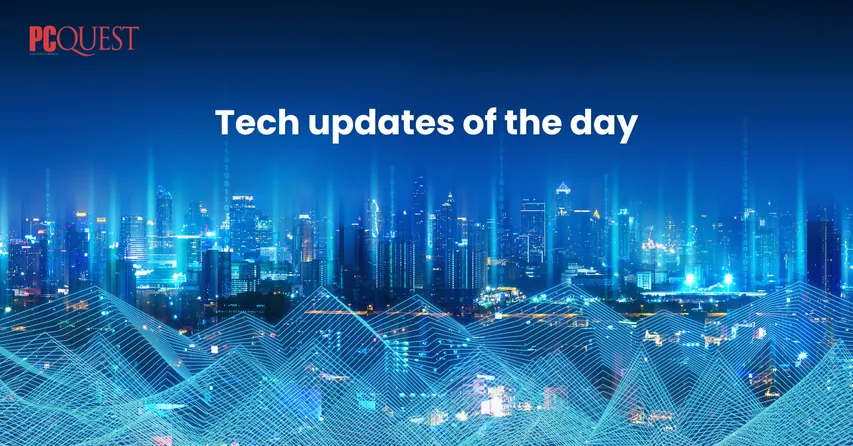 Tech updates of the day