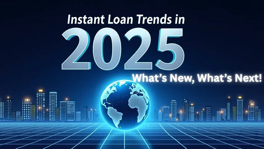 Instant Loan Trends In 2025