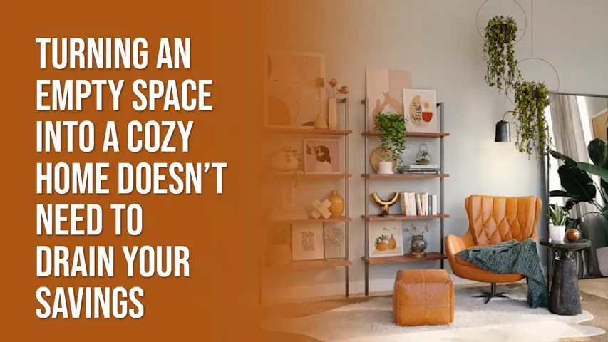 Turning an Empty Space into a Cozy Home Doesn’t Need to Drain Your Savings 