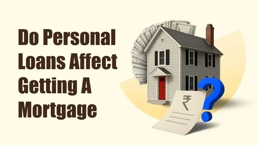 Do Personal Loans Affect Getting a Mortgage