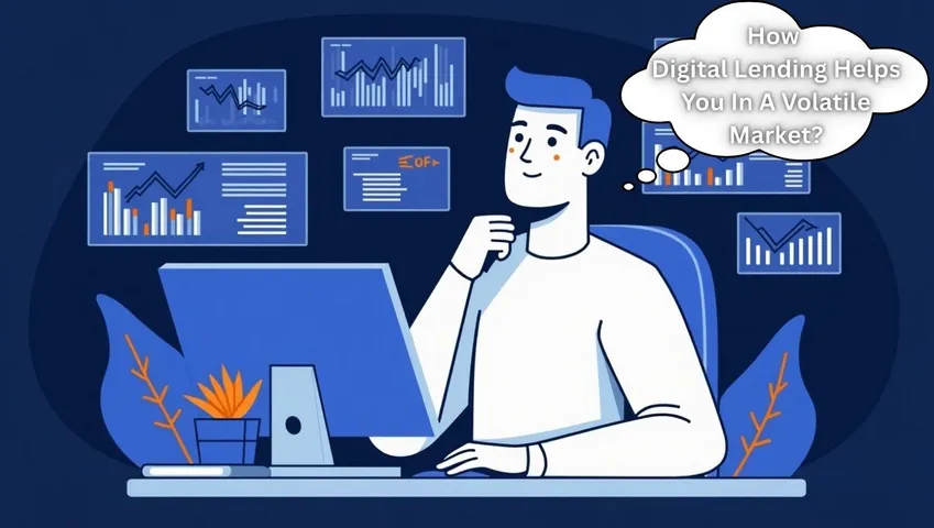 Digital Lending Helps You In A Volatile Market