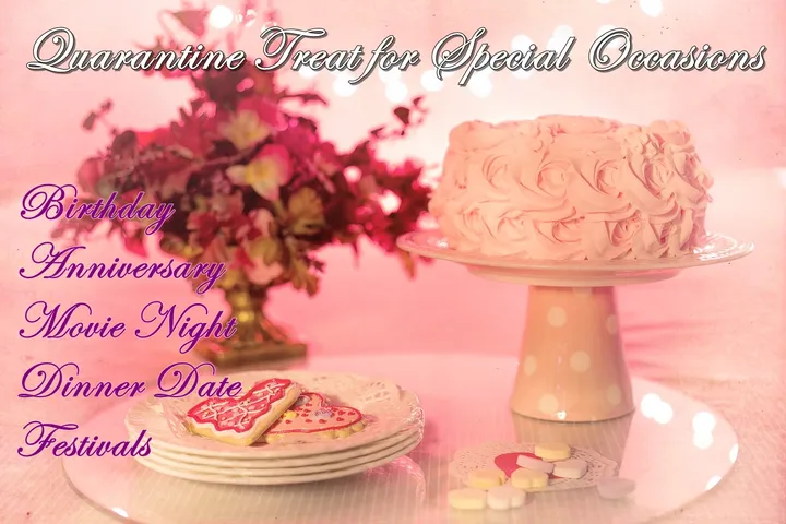 Quarantine Treat for Special Occasions