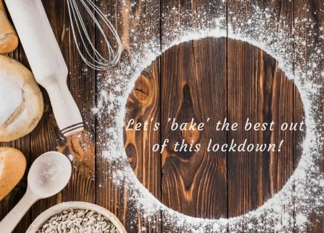 Lets bake the best out  of this lockdown