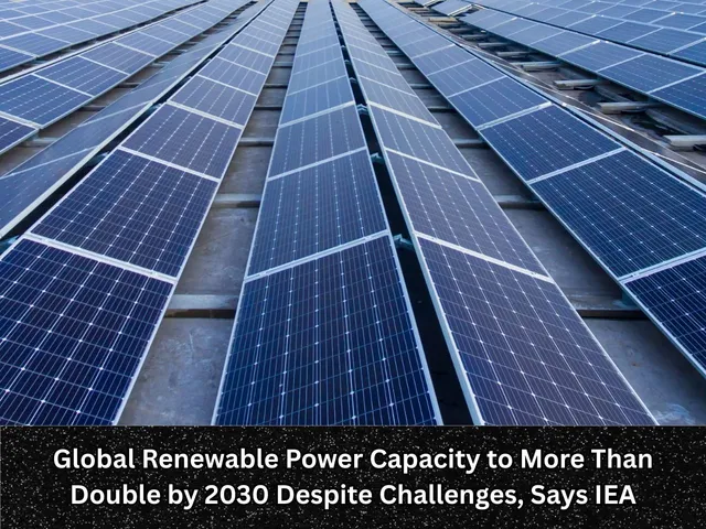Global Renewable Power Capacity to More Than Double by 2030 Despite Challenges Says IEA