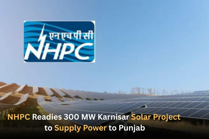 NHPC Readies 300 MW Karnisar Solar Project  to Supply Power to Punjab