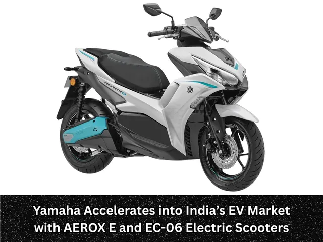 Yamaha Accelerates into India’s EV Market with AEROX E and EC-06 Electric Scooters