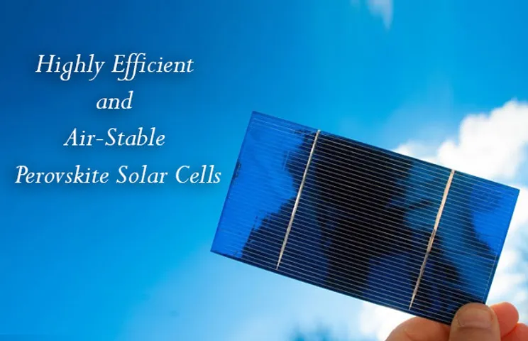 Highly Efficient and Air-Stable Perovskite Solar Cells