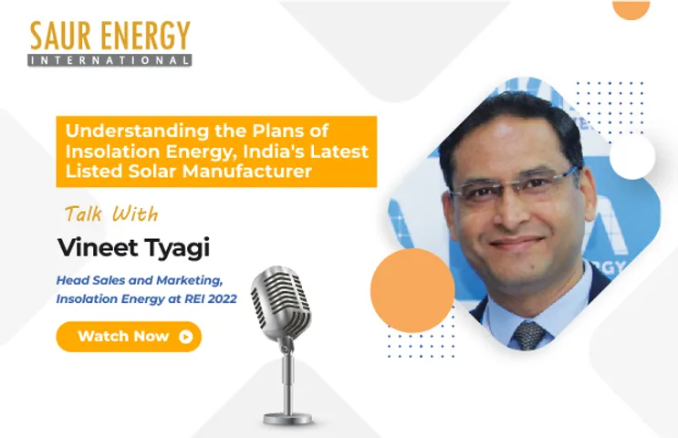 Vineet Tyagi, Head Sales and Marketing, Insolation Energy