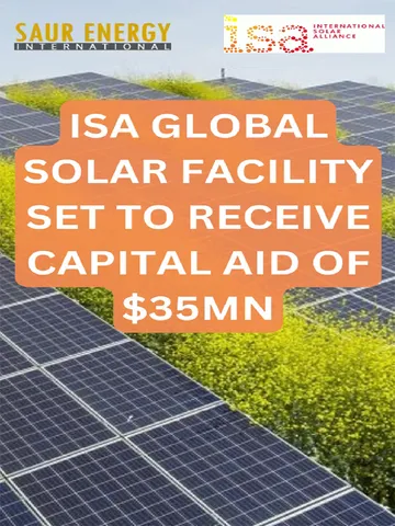 ISA’s Global Solar Facility Set To Receive Capital Aid of $35mn
