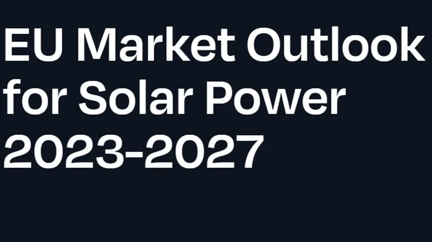 Solar Power europe's Market Outlook Report for Solar in 2023-27