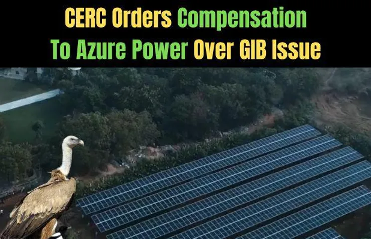 CERC Terms SC Order On GIB As 'Change Of Law', Awards Compensation To Azure