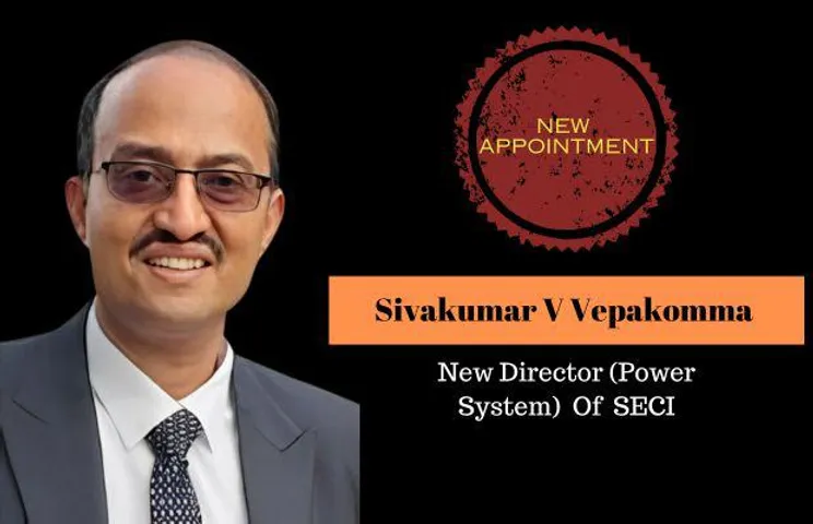 SECI Appoints Sivakumar V Vepakomma Its Director (Power System)