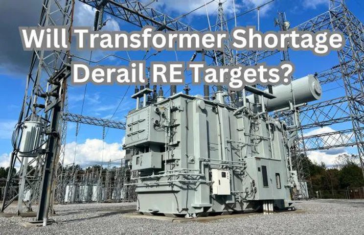 Will Transformer Shortage Derail RE Targets