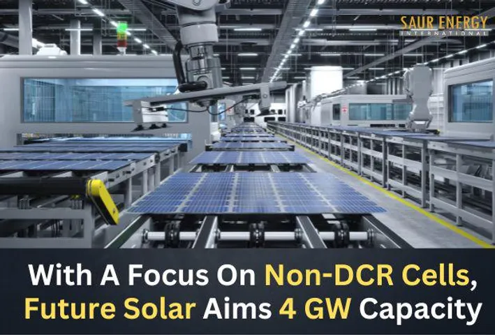 With A Focus On Non-DCR Cells, Future Solar Aims 4 GW Capacity
