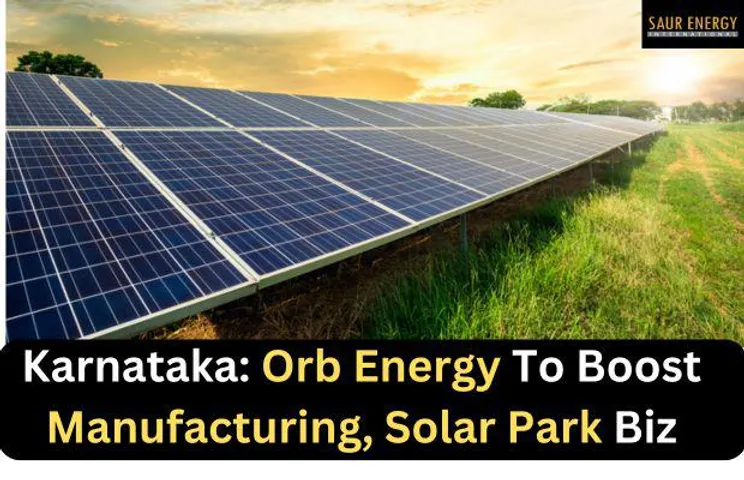 Karnataka: Orb Energy To Boost Manufacturing, Solar Park Biz