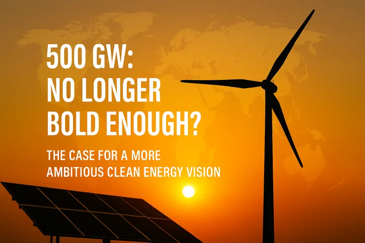 2030 Target No Longer Bold Enough, Going Beyond 500 GW