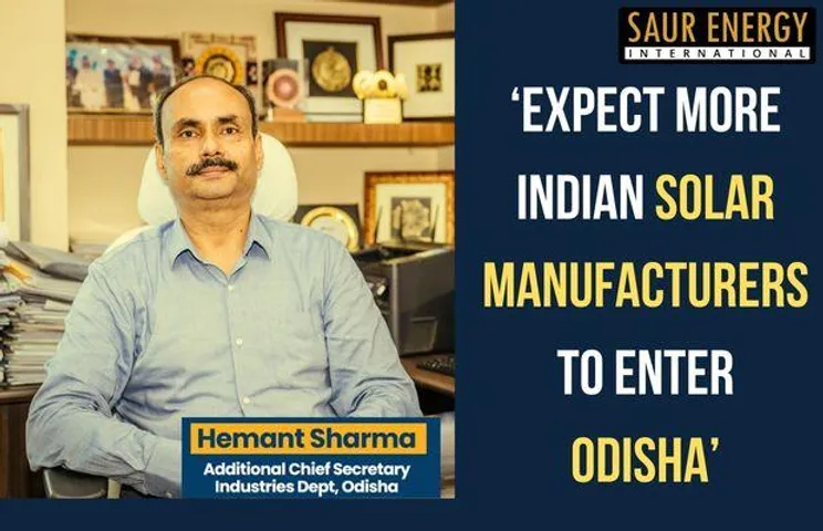Expect More Solar Manufacturers To Enter Odisha: Hemant Sharma