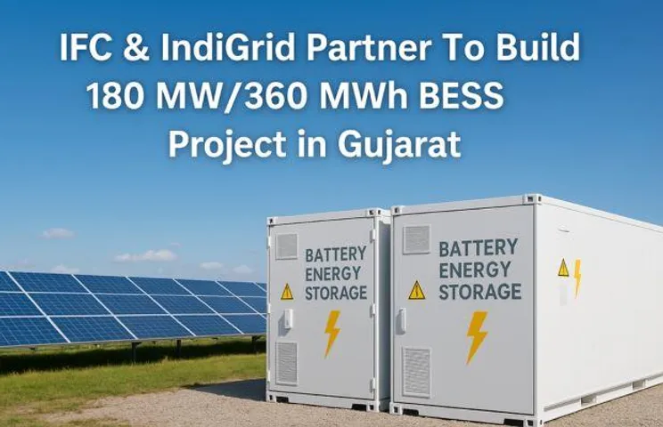 IFC & IndiGrid Partner To Build 180 MW/360 MWh BESS Project in Gujarat 
