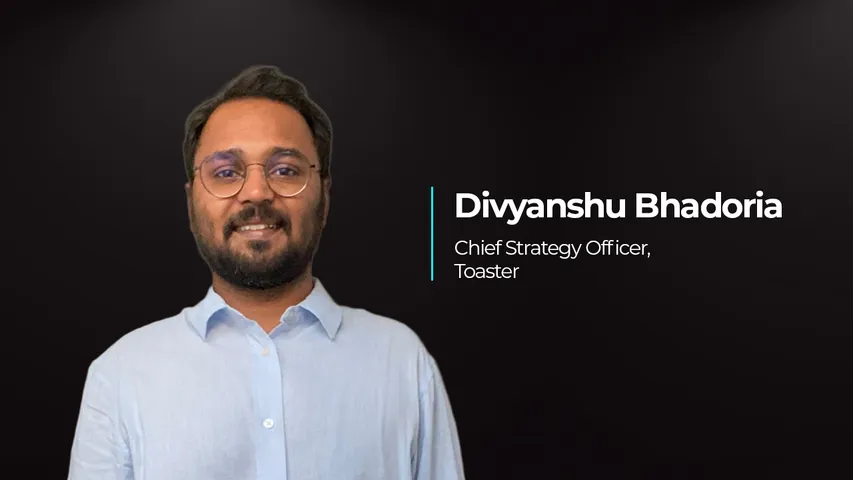 Toaster appoints Divyanshu Bhadoria as Chief Strategy Officer