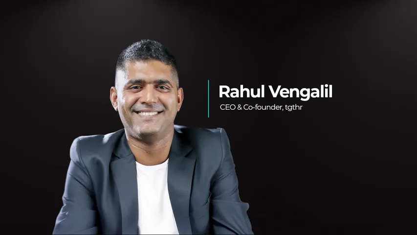 Rahul Vengalil, CEO & Co-founder, tgthr