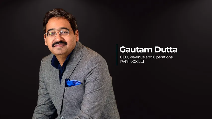 Gautam Dutta, CEO – Revenue & Operations, PVR INOX Ltd
