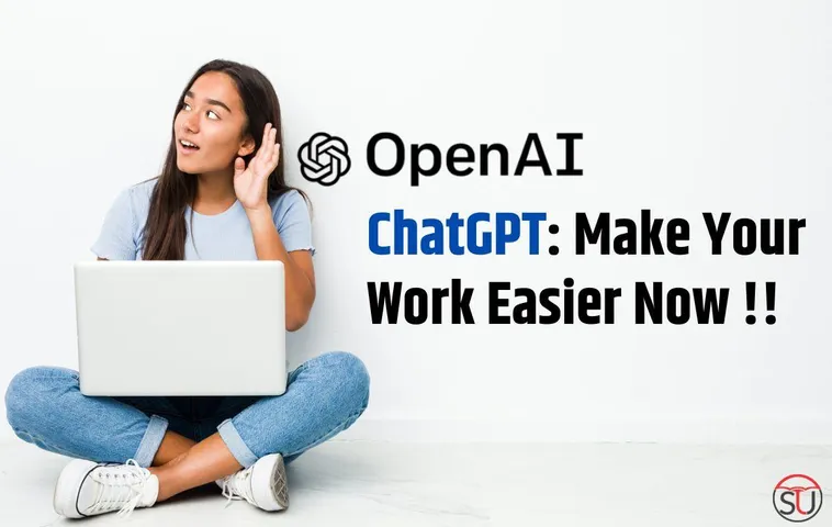 ChatGPT: Make Your Work Easier Now !!