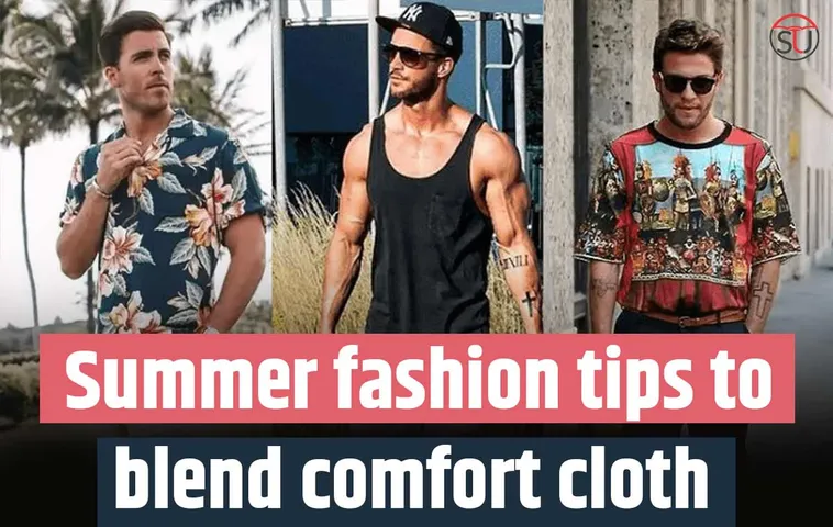 Summer Fashion: Top Tips To Blend Comfort and Style in Your Daily Outfits