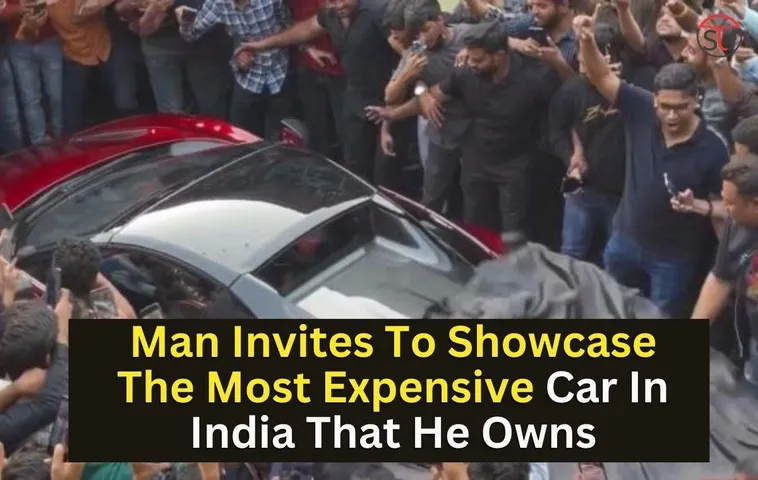 Man Invites To Showcase The Most Expensive Car In India
