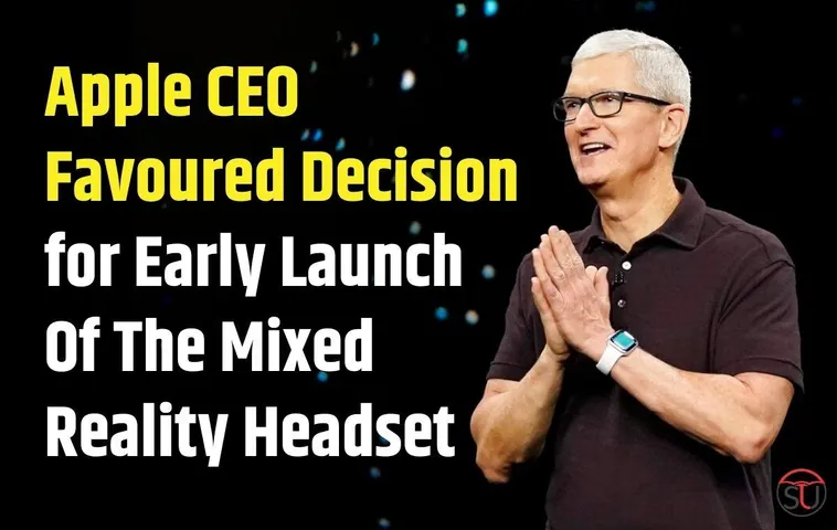 Apple CEO Supported Decision For Early Launch Of MR Headset