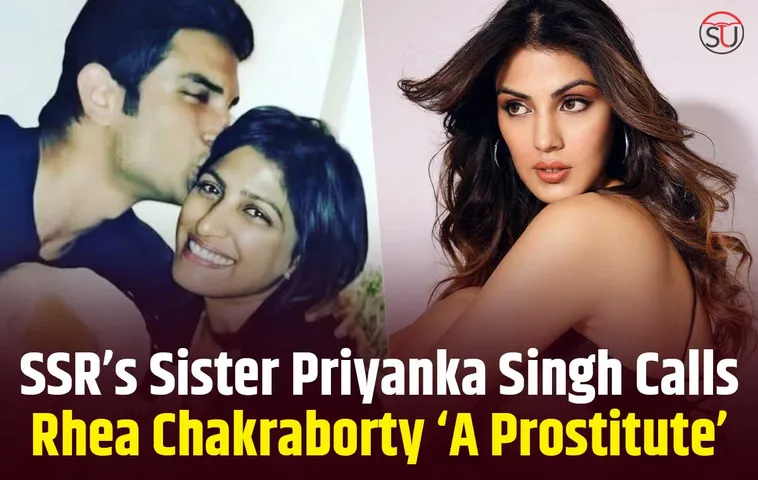 SSR’s Sister Priyanka Singh Calls Rhea Chakraborty ‘A Prostitute,’ Click to Read Full Report