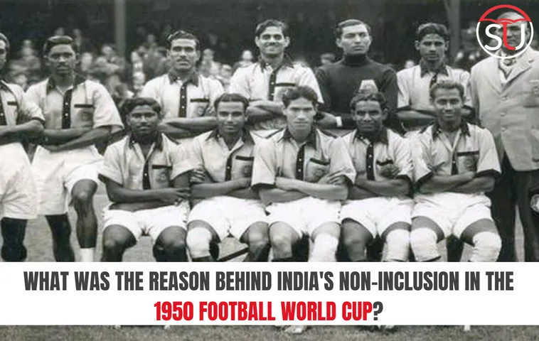 What was the reason behind India's non-inclusion in the 1950 Football World Cup