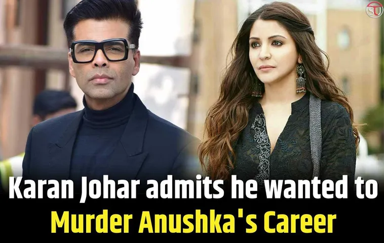 Throwback, When Karan Johar Admitted He Wanted To Destroy Anushka Sharma Career !