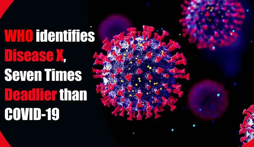 WHO identifies Disease X, Seven Times Deadlier than COVID-19, Potentially Causing 50 million Deaths??