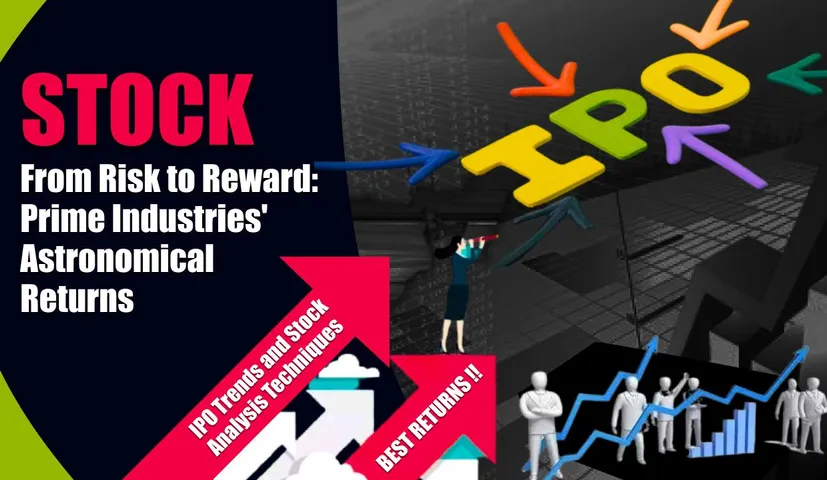 Stock: From Risk to Reward: Prime Industries Astronomical Returns | A Deep Dive into 3 IPO Trends and Stock Analysis Techniques